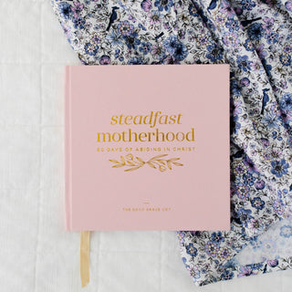 Steadfast Motherhood | 60 Days of Abiding in Christ Devotional